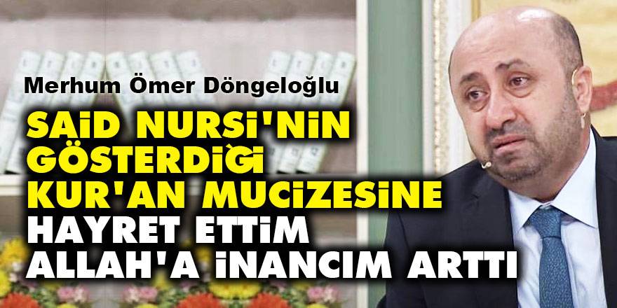 Said Nursi'nin gösterdiği Kur'an mucizesine hayret ettim, Allah'a inancım arttı