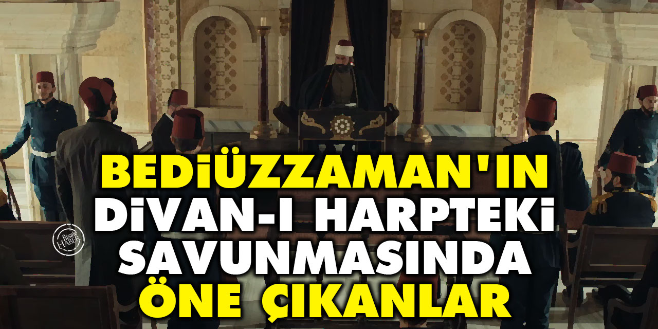 Bediüzzaman'ın Divan-ı Harpteki Savunmasında öne çıkanlar