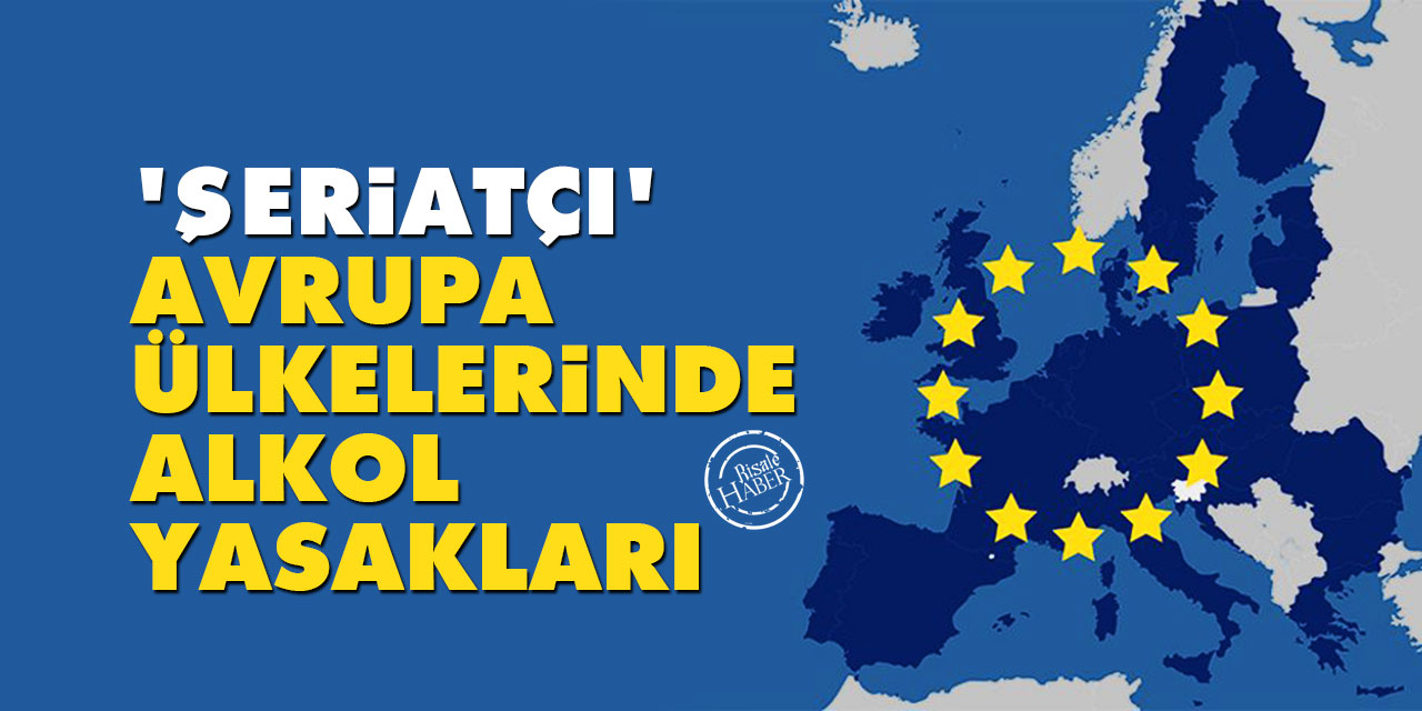 ‘Şeriatçı’ Avrupa Ülkelerinde Alkol Yasakları