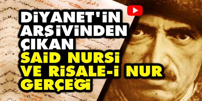 Diyanet'in arşivinden çıkan Said Nursi ve Risale-i Nur gerçeği