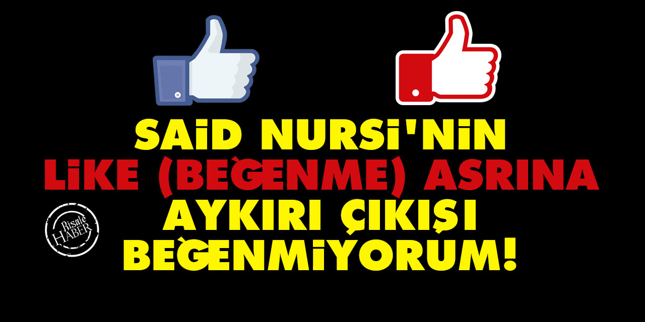 Said Nursi'nin like (beğenme) asrına aykırı çıkışı: Beğenmiyorum!