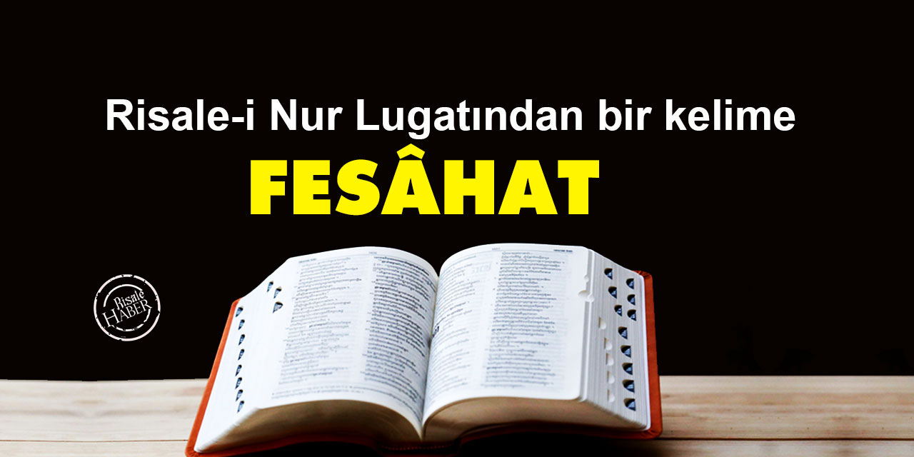 Risale-i Nur Lûgatından bir kelime: Fesâhat ne demek?