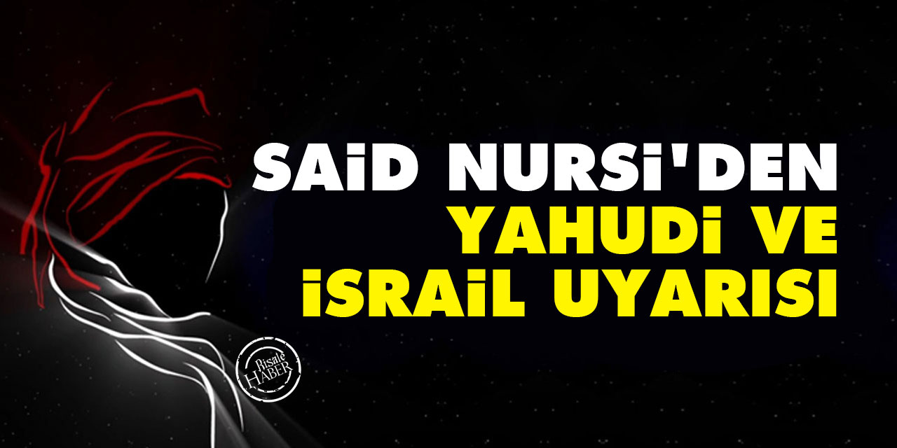 Said Nursi'den Yahudi ve İsrail uyarısı
