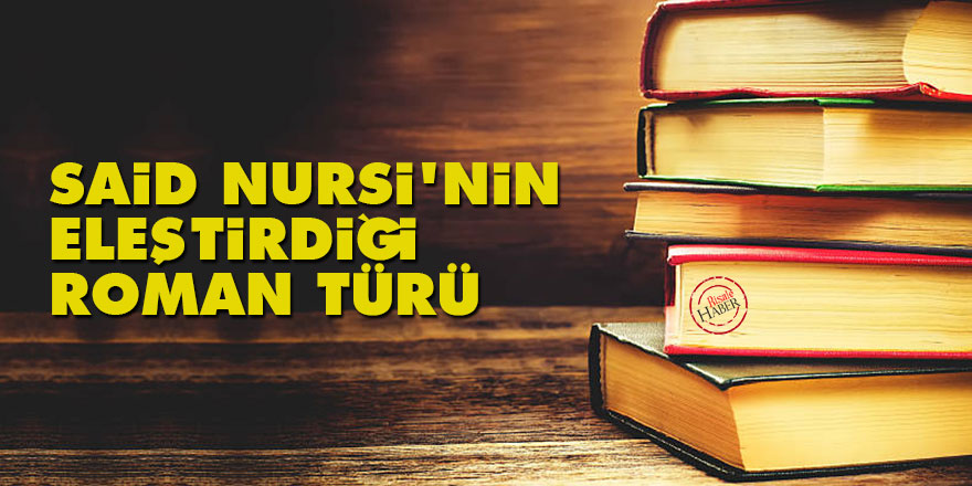 Said Nursi'nin eleştirdiği roman türü