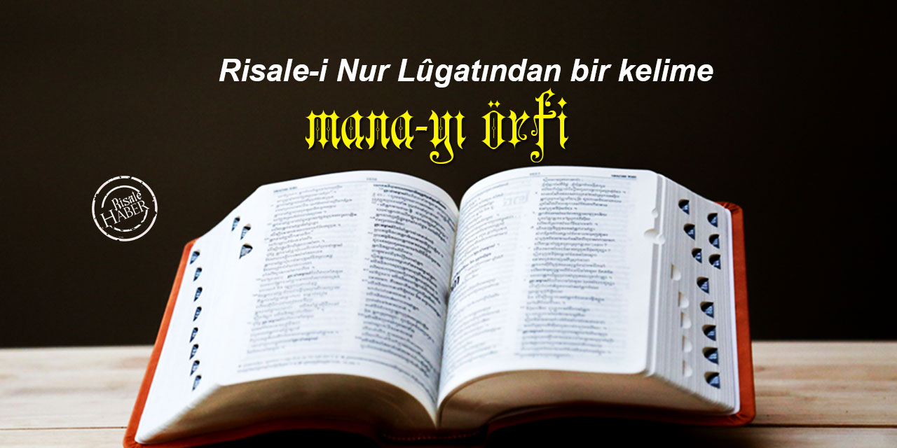 Risale-i Nur Lûgatından bir kelime: Mana-yı örfi ne demek?