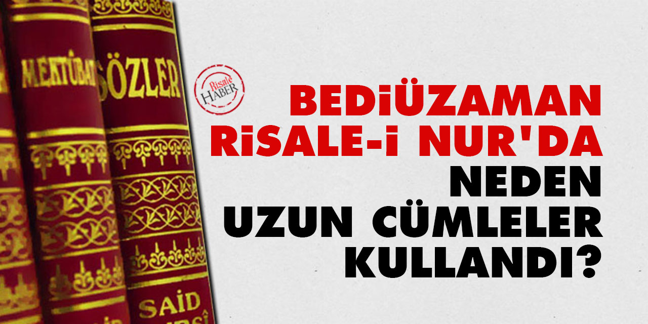 Bediüzzaman, Risale-i Nur'da neden uzun cümleler kullandı?