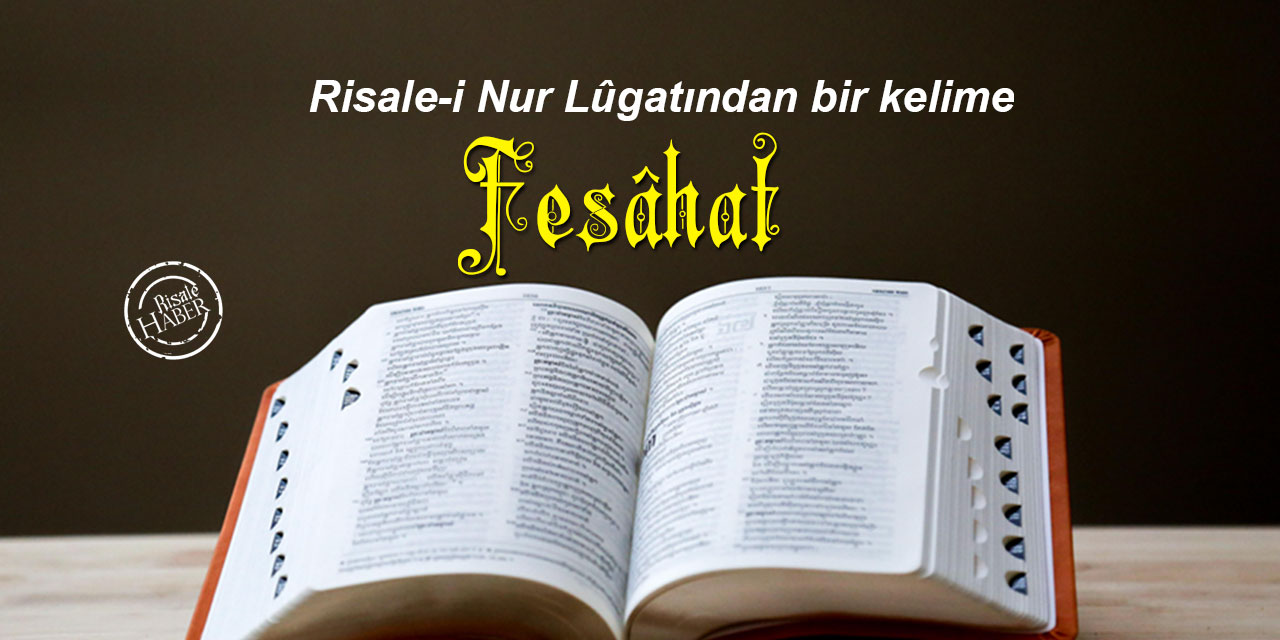 Risale-i Nur Lûgatından bir kelime: Fesâhat ne demek?