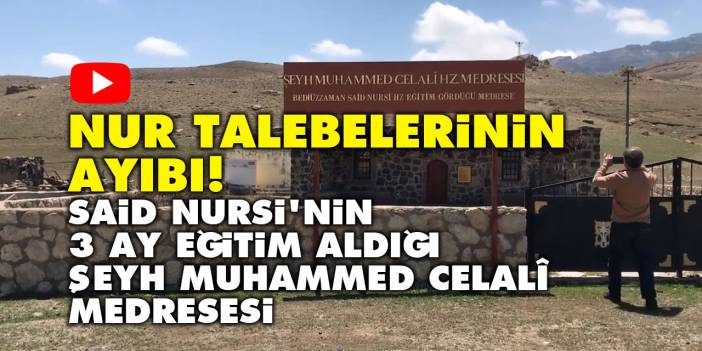 Nur talebelerinin ayıbı! | Said Nursi'nin 3 ay eğitim aldığı Şeyh Muhammed Celalî Medresesi