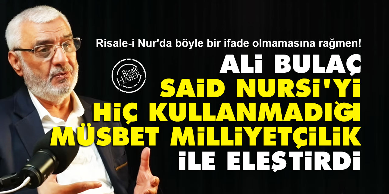 Ali Bulaç, Said Nursi'yi hiç kullanmadığı 'müsbet milliyetçilik' ile eleştirdi