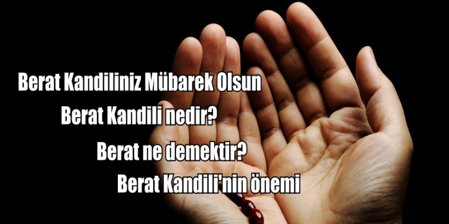 Berat Kandili nedir? Berat ne demek? Berat Gecesi'nin önemi ve anlamı