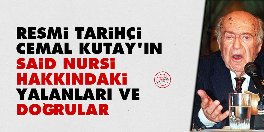 Resmi tarihçi Cemal Kutay’ın Said Nursi hakkındaki yalanları ve doğrular