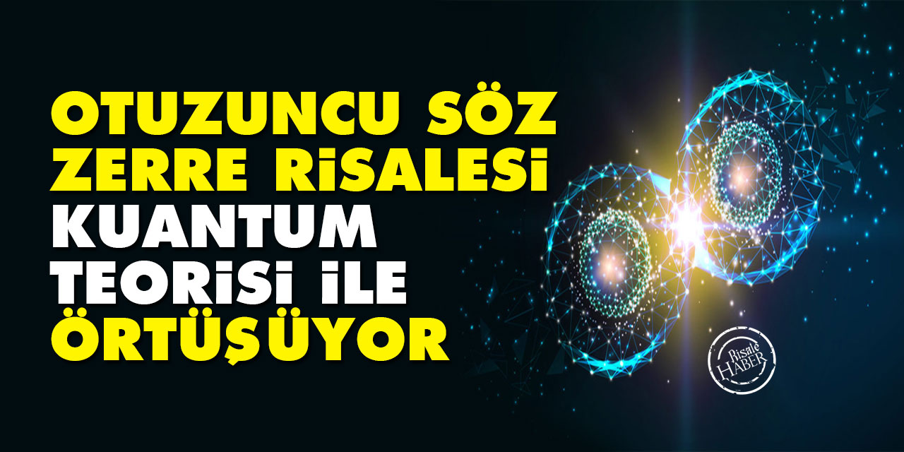Otuzuncu Söz-Zerre Risalesi, kuantum teorisi ile örtüşüyor