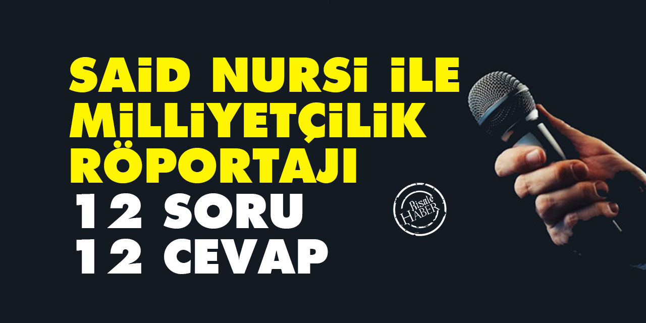 Said Nursi ile Milliyetçilik röportajı: 12 soru 12 cevap