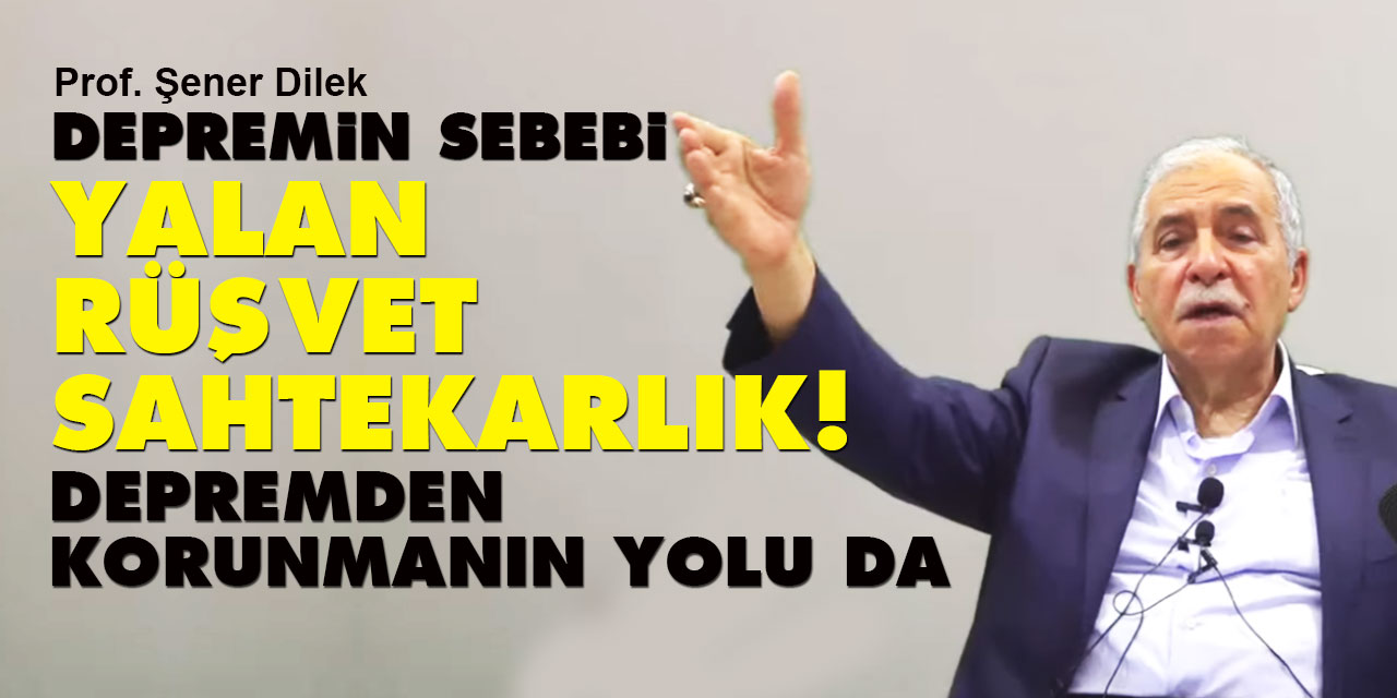 Depremin sebebi sahtekarlık, yalan, rüşvet, depremden korunmanın yolu da