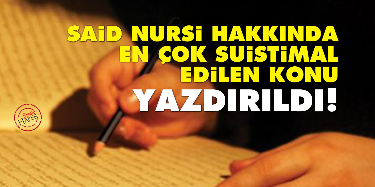Said Nursi hakkında en çok suistimal edilen konu: Yazdırıldı!