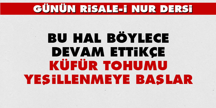 Bu hal böylece devam ettikçe, küfür tohumu yeşillenmeye başlar