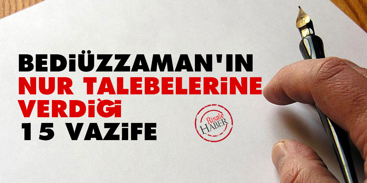 Bediüzzaman'ın Nur Talebelerine verdiği 15 vazife