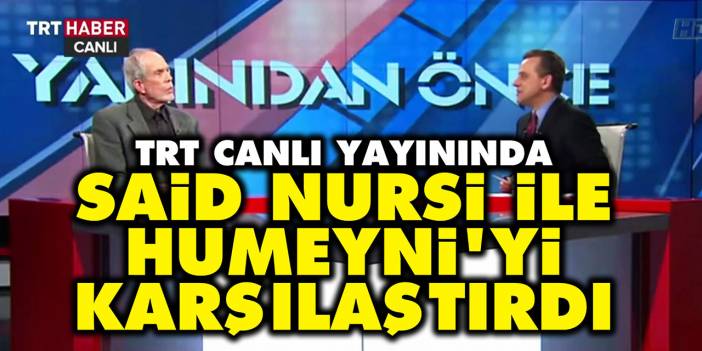 TRT canlı yayınında Said Nursi ile Humeyni'yi karşılaştırdı