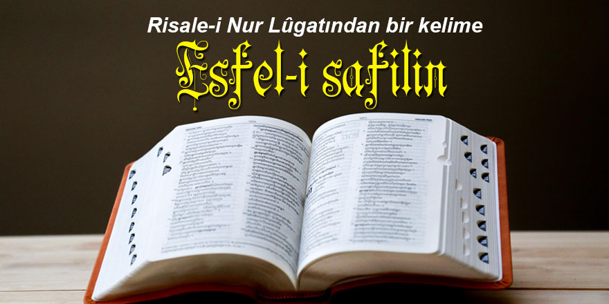 Risale-i Nur Lûgatından bir kelime: Esfel-i sâfilîn ne demek?