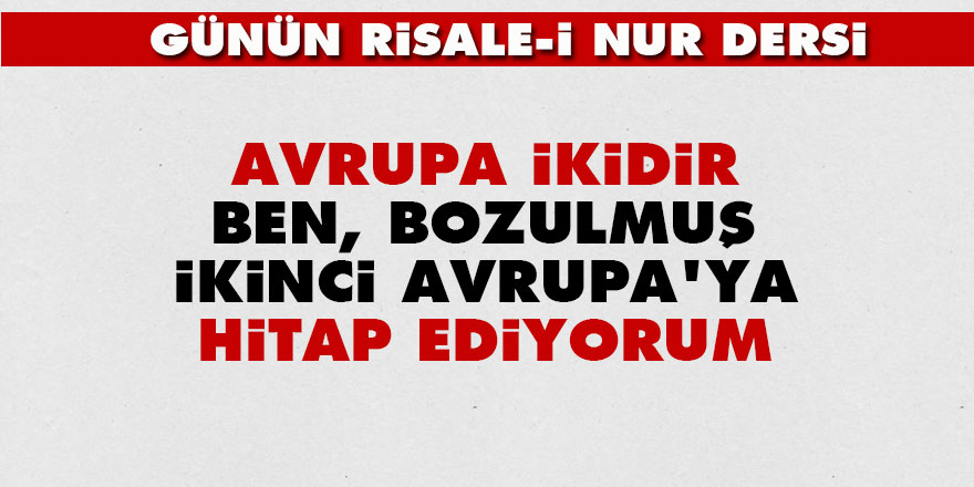Avrupa ikidir ben bozulmuş ikinci Avrupa'ya hitap ediyorum