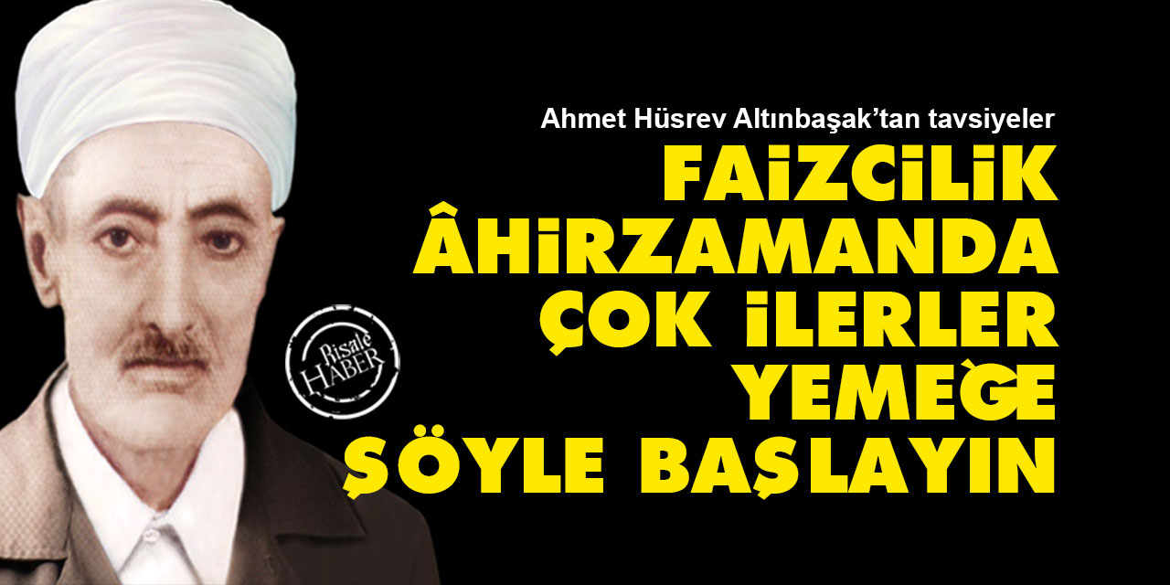 Hüsrev Altınbaşak: Faizcilik âhirzamanda ilerler, yemeğe şöyle diyerek başlayın