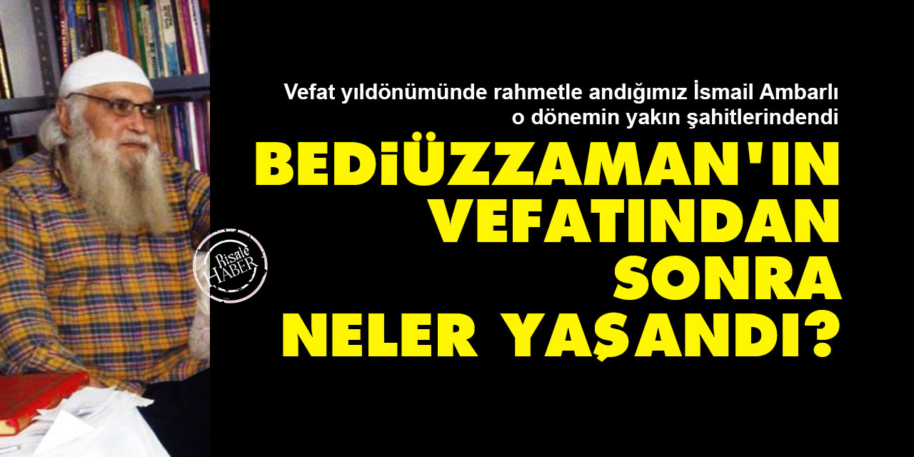 Bediüzzaman'ın vefatından sonra neler yaşandı?