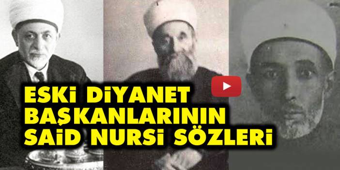 Eski Diyanet İşleri Başkanlarının Said Nursi ve Risale-i Nur sözleri