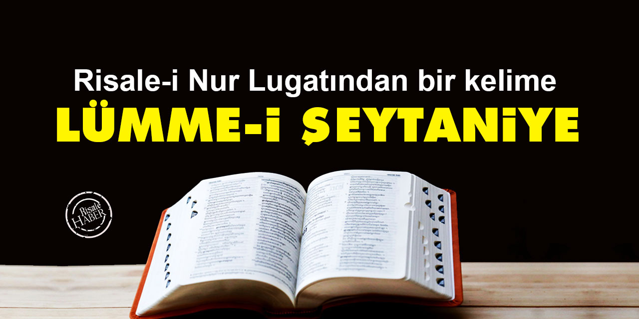 Risale-i Nur Lûgatından bir kelime: Lümme-i şeytaniye