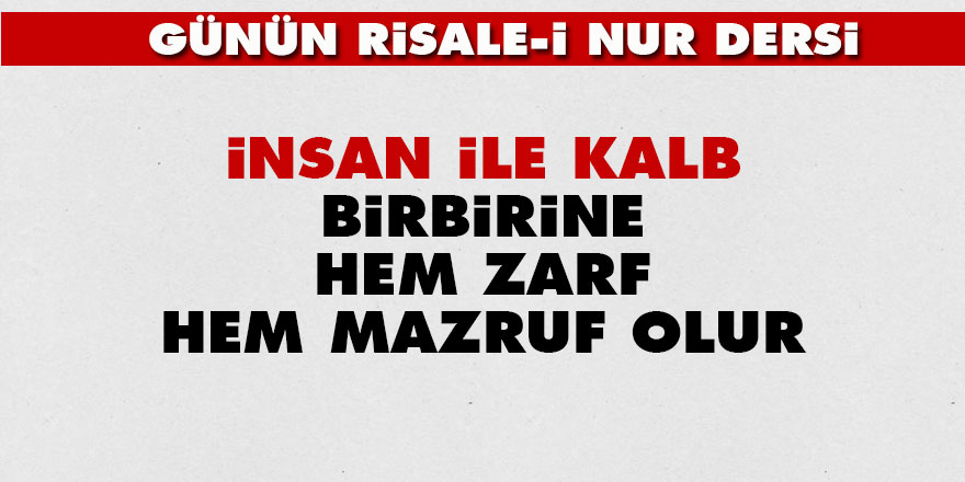 İnsan ile kalb, birbirine hem zarf, hem mazruf olur