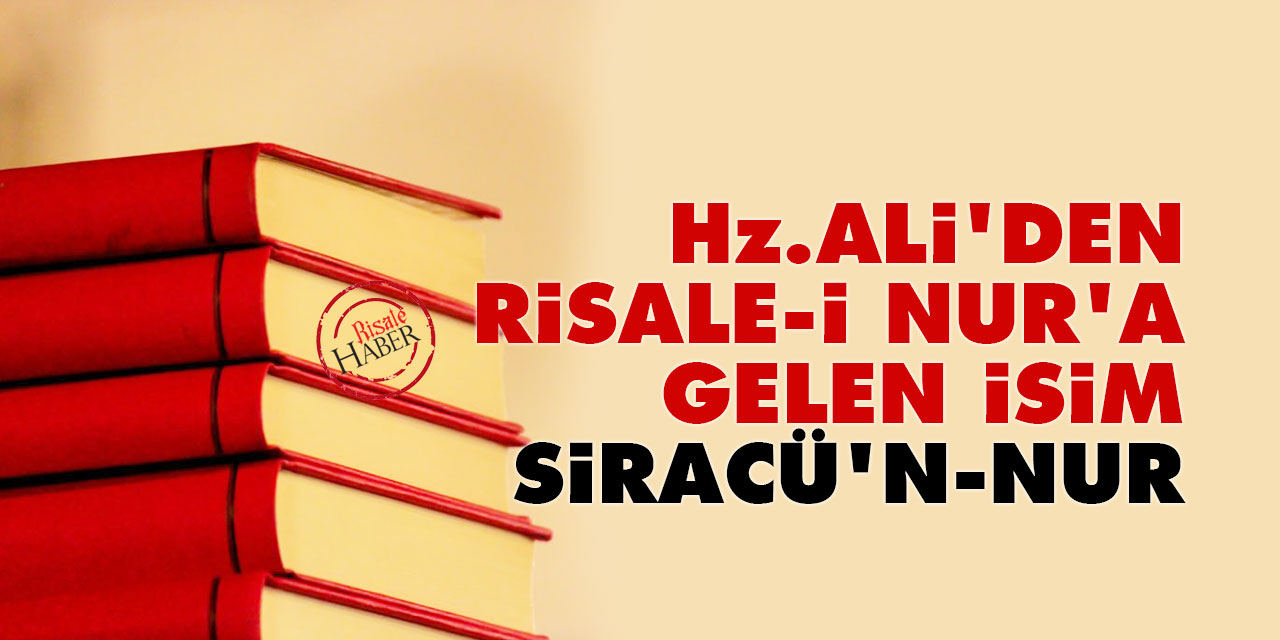 Hz. Ali'den gelen Risale-i Nur’a gelen isim: Siracü’n-Nur