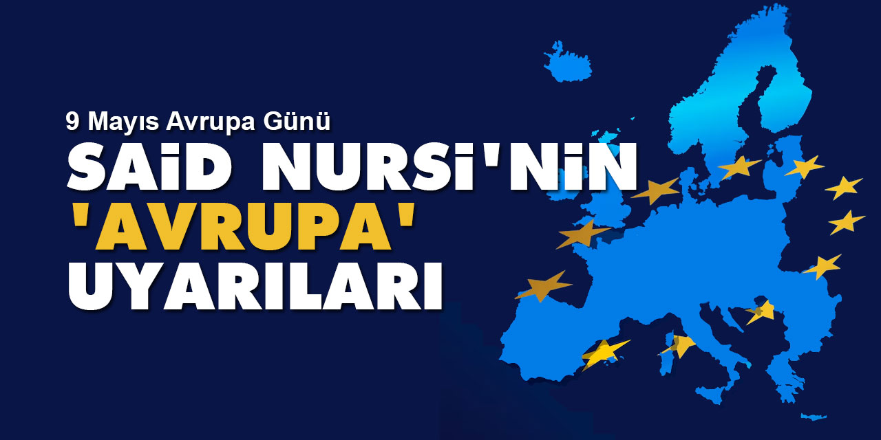 9 Mayıs Avrupa Günü ve Said Nursi'nin 'Avrupa' hakkındaki uyarıları
