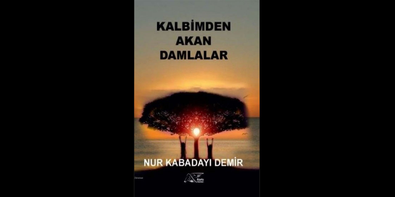 Nur Kabadayı Demir'in Kalbimden Akan Damlalar adlı kitabı çıktı