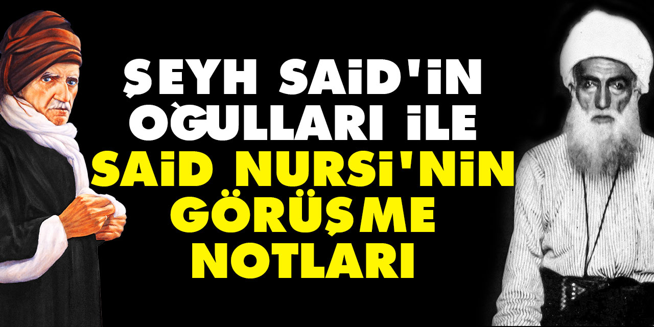 Şeyh Said'in oğulları ile Said Nursi'nin görüşme notları