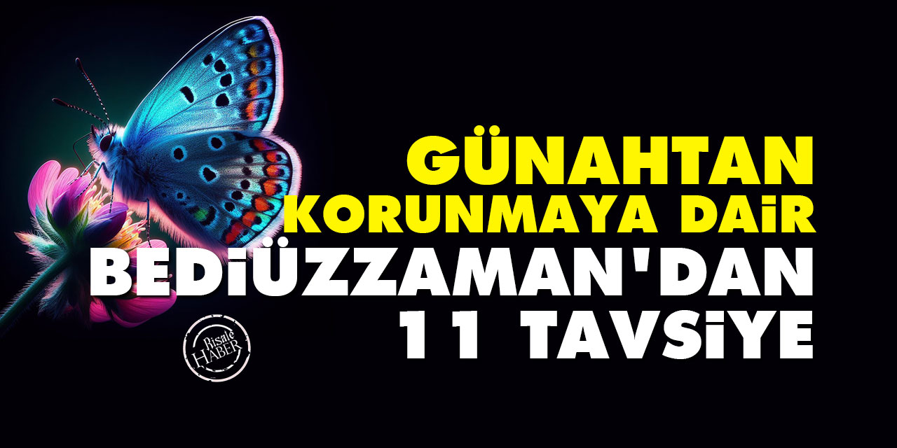 Günahtan korunmaya dair Bediüzzaman'dan 11 tavsiye