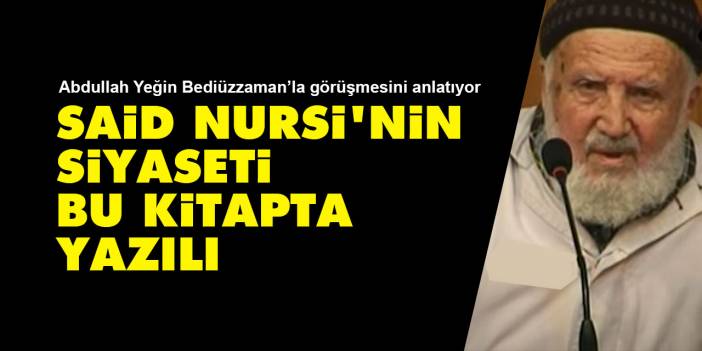Bediüzzaman: Benden siyaset istiyorlar, işte siyasetim burada yazılı