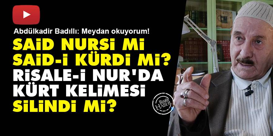 Said Nursi mi Kürdi mi? Risale-i Nur'da Kürt kelimesi silindi mi? Badıllı: Meydan okuyorum!