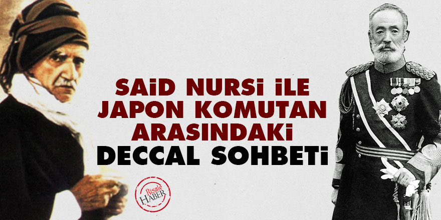 Said Nursi ile Japon komutan arasındaki Deccal sohbeti
