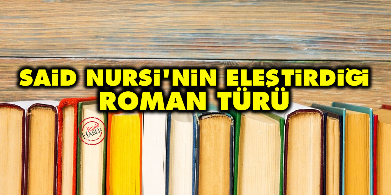 Said Nursi'nin eleştirdiği roman türü