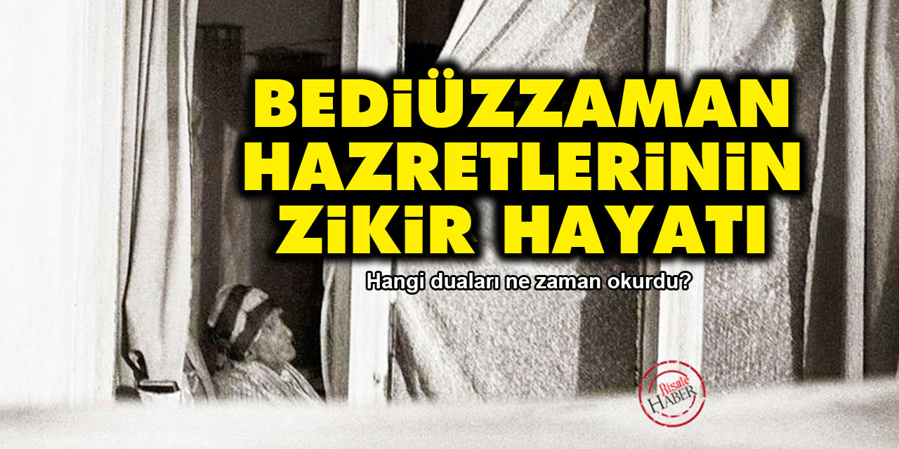 Bediüzzaman Hazretlerinin zikir hayatı: Hangi duaları ne zaman okurdu?