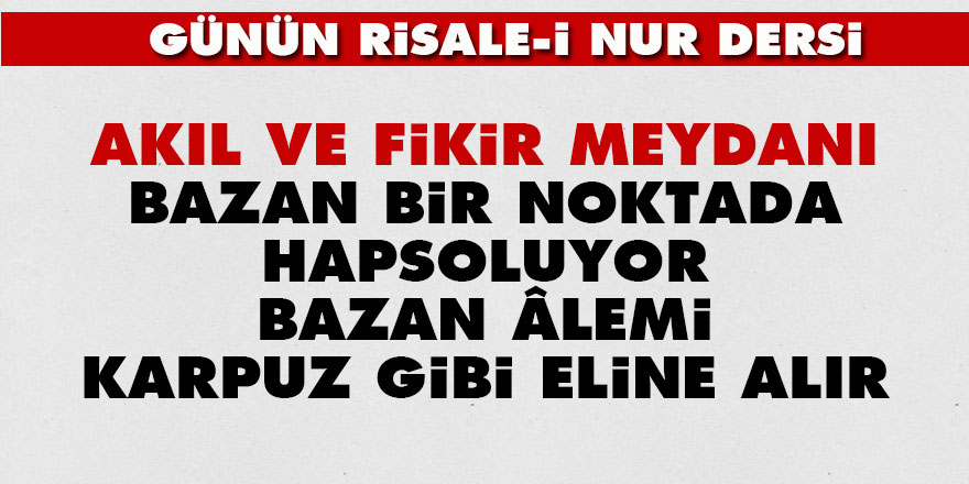 Akıl ve fikir meydanı: Bazan bir noktada hapsoluyor, bazan âlemi karpuz gibi eline alır