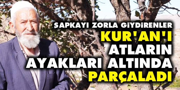 Şapkayı zorla giydirenler, Kur'an-ı Kerim'i atların ayakları altında parçaladı