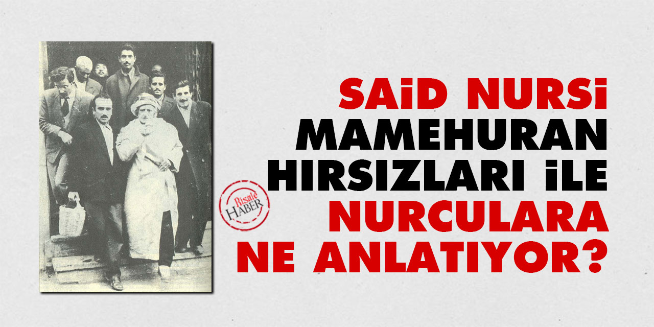 Said Nursi, 'Mamehuran hırsızları' ile Nurculara ne anlatıyor?