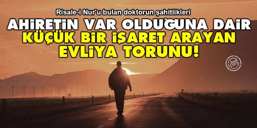 Ahiretin var olduğuna dair küçük bir işaret arayan evliya torunu!