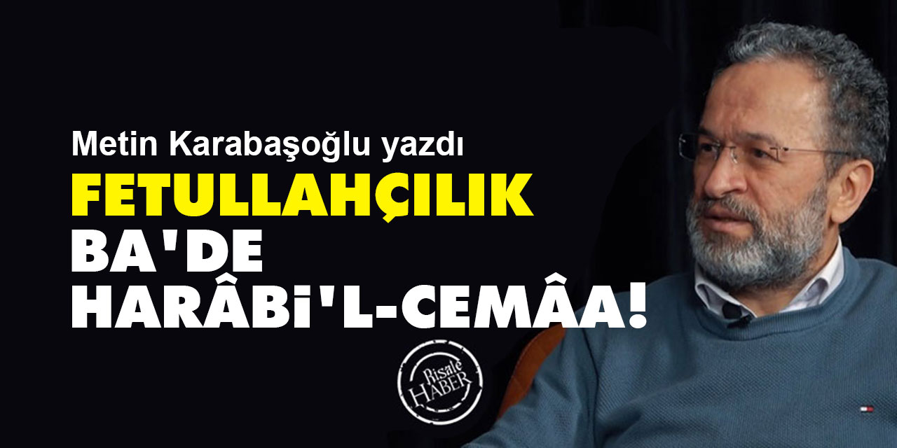 Fetullahçılık: Ba’de harâbi’l-cemâa!