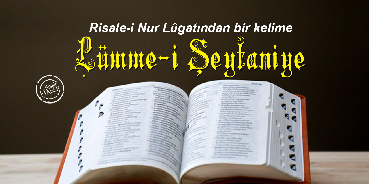 Risale-i Nur Lûgatından bir kelime: Lümme-i şeytaniye
