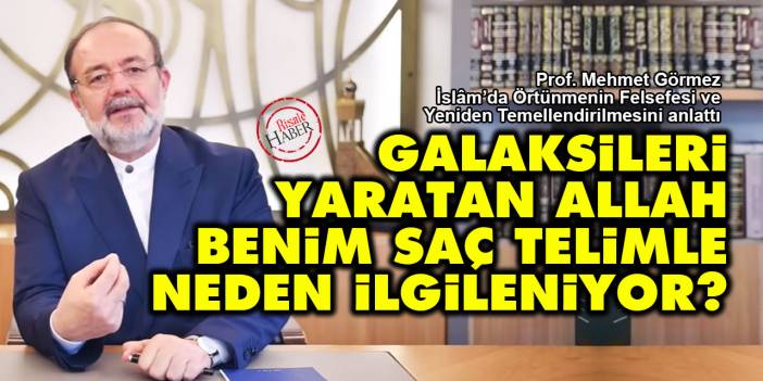 Galaksileri yaratan Allah benim saç telimle neden ilgileniyor?