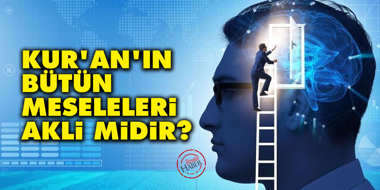 Kur'an'ın Bütün Meseleleri Akli Midir?