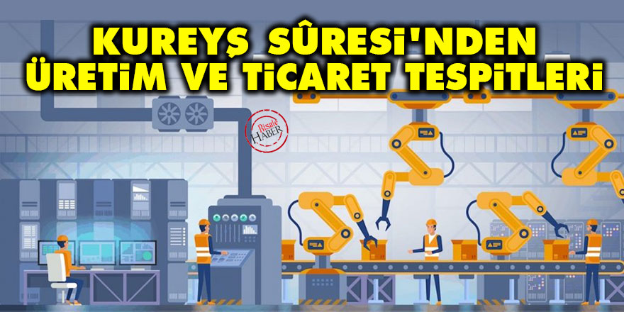 Kureyş Sûresi’nden Üretim ve Ticaret Tespitleri