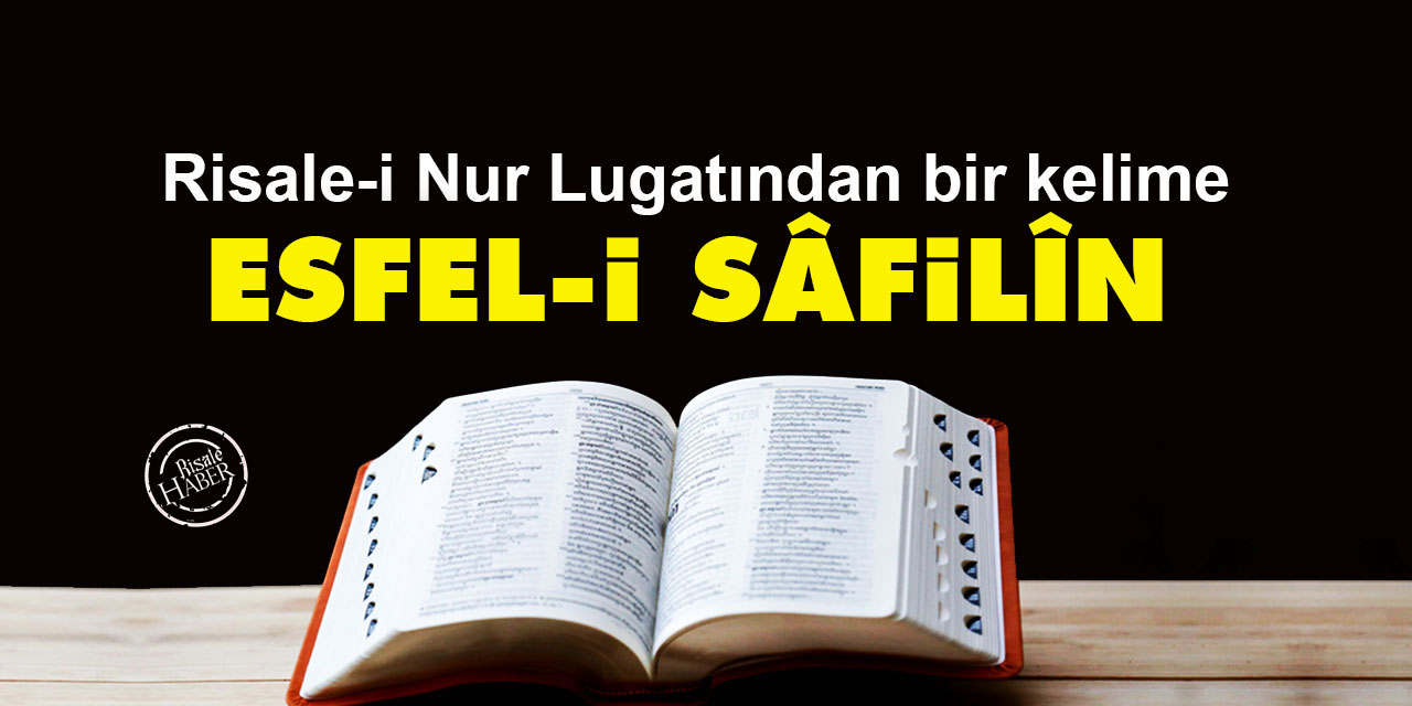 Risale-i Nur Lûgatından bir kelime: Esfel-i sâfilîn