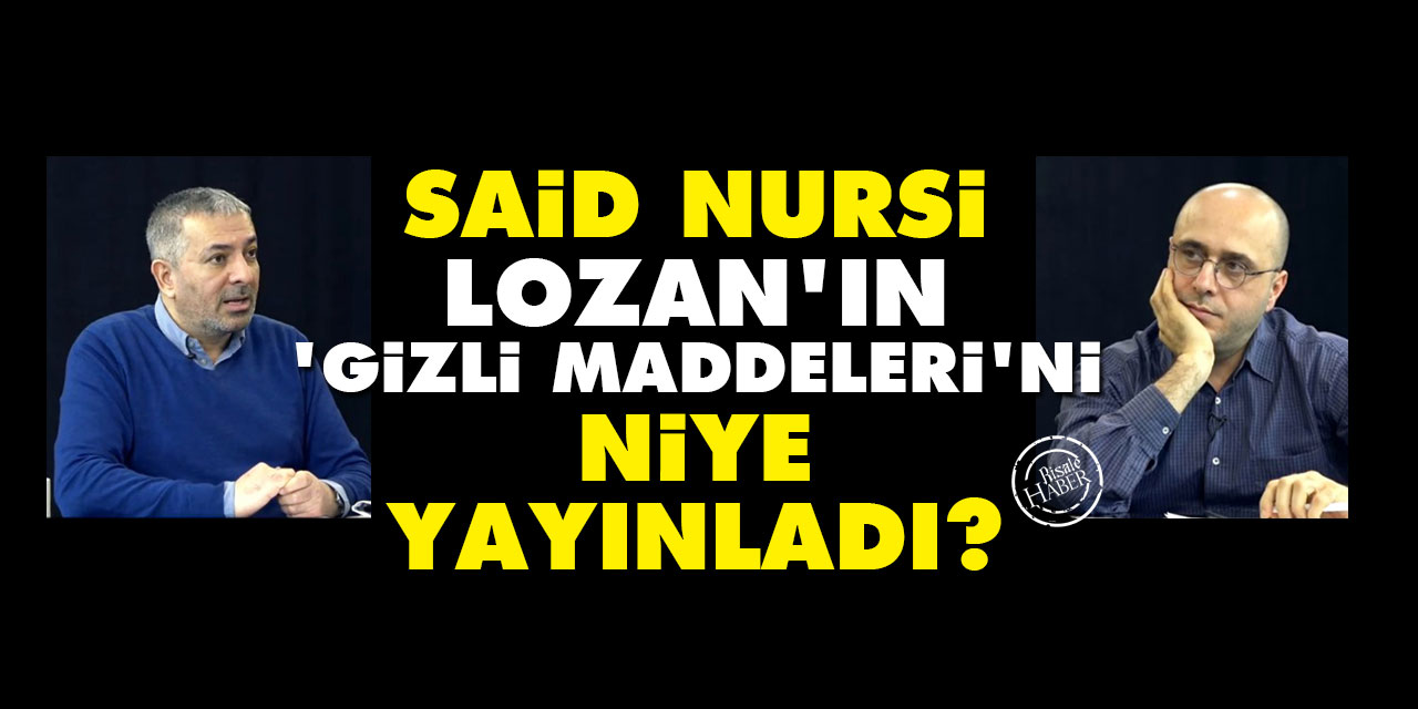 Said Nursi, Lozan'ın 'gizli maddeleri'ni niye yayınladı?